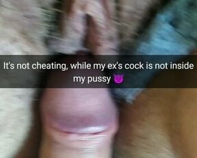 My EXs cock is not inside my pussy! So its not cheating!