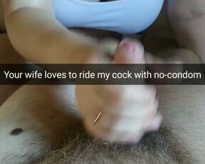 Your wife love ride my cock with no-condom until creampie!