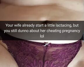 Your cheat wife get pregnant and lactating, but not from you