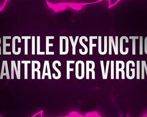 Erectile Dysfunction Mantras for Unfuckable Virgins