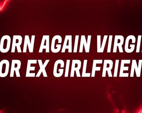 Born Again Virgin Mantras for your Ex Girlfriend