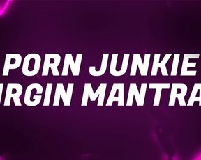 Porn Junkie Virgin Mantras